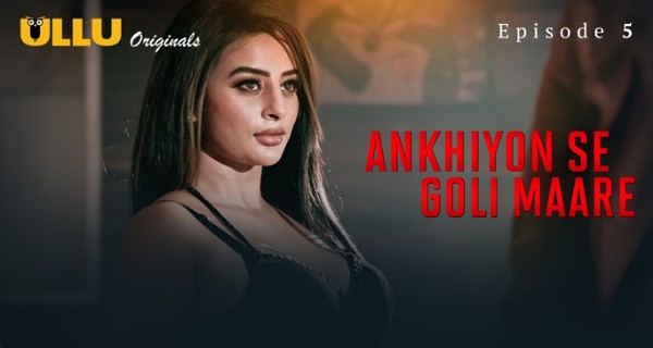 Ankhiyon Se Goli Maare 2025 Ullu Hindi Hot Web Series Ep 5